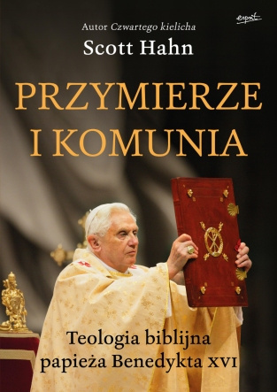 Covenant and Communion: The Biblical Theology of Pope Benedict XVI Covenant and Communion: The Biblical Theology of Pope Benedict XVI