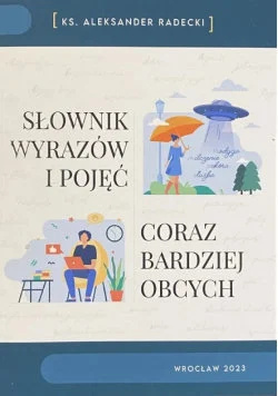 Słownik wyrazów i pojęć coraz bardziej obcych