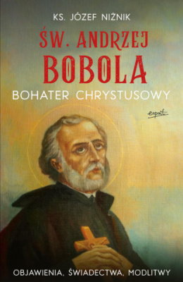 Saint Andrzej Bobola. Hero of Christ